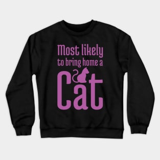 Most Likely to Bring Home a Cat - 7 Crewneck Sweatshirt